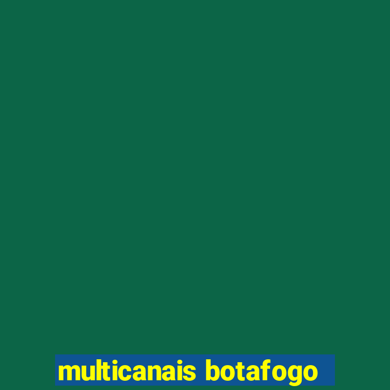 multicanais botafogo